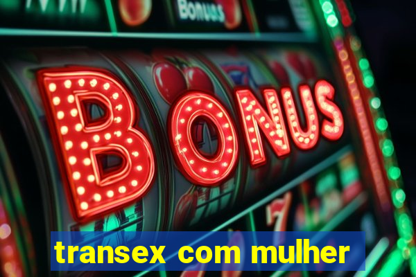 transex com mulher